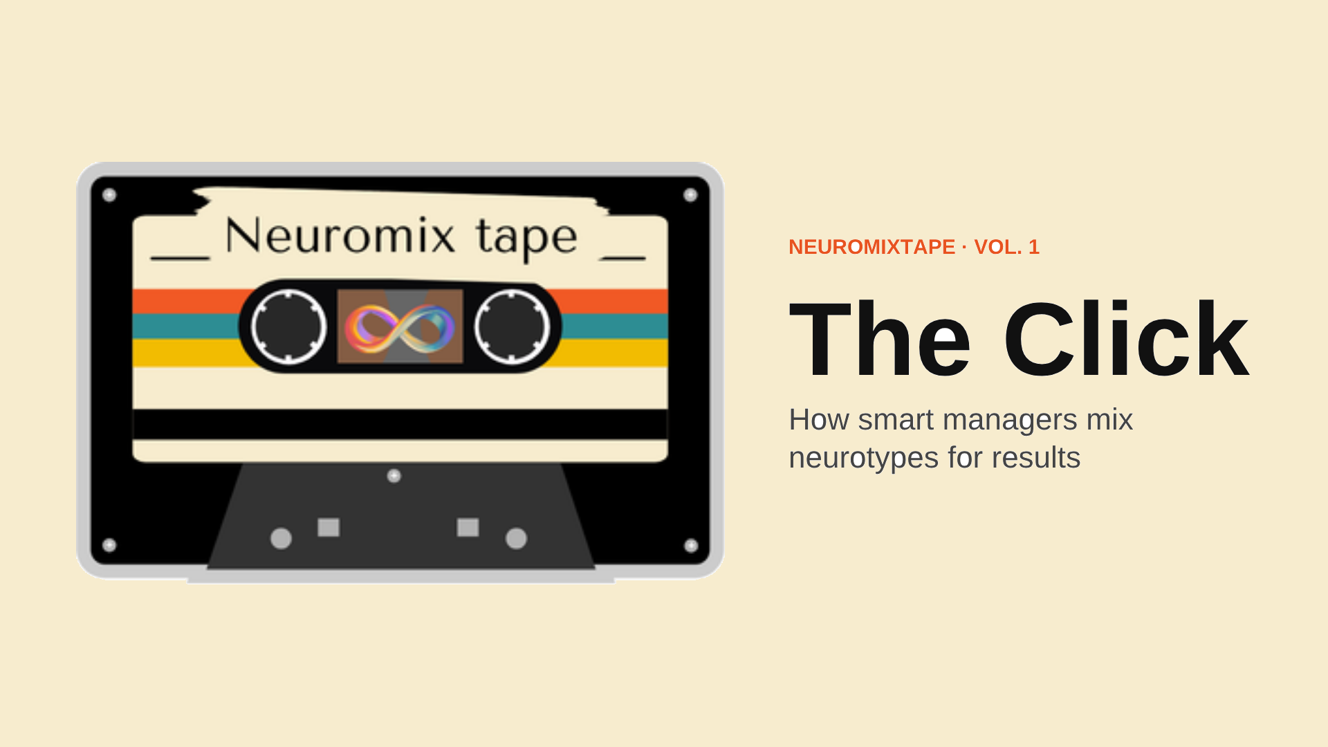 A cassette tape labelled "Neuromix tape", with a rainbow infinity symbol between its reels. Next to it: Neuromixtape Vol. 1, The Click, how smart managers mix neurotypes for results.